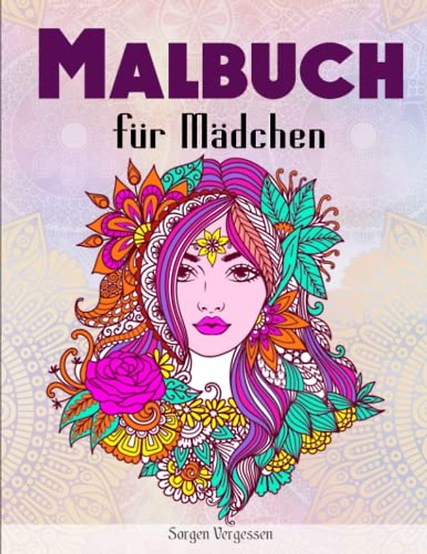 Kreativ - Malbuch für Mädchen - Sorgen Vergessen: Das einzigartige Ausmalbuch für Mädchen und Teenager. Kreatives Mustermalbuch | 50 Ausmalbilder Mit Entspannenden