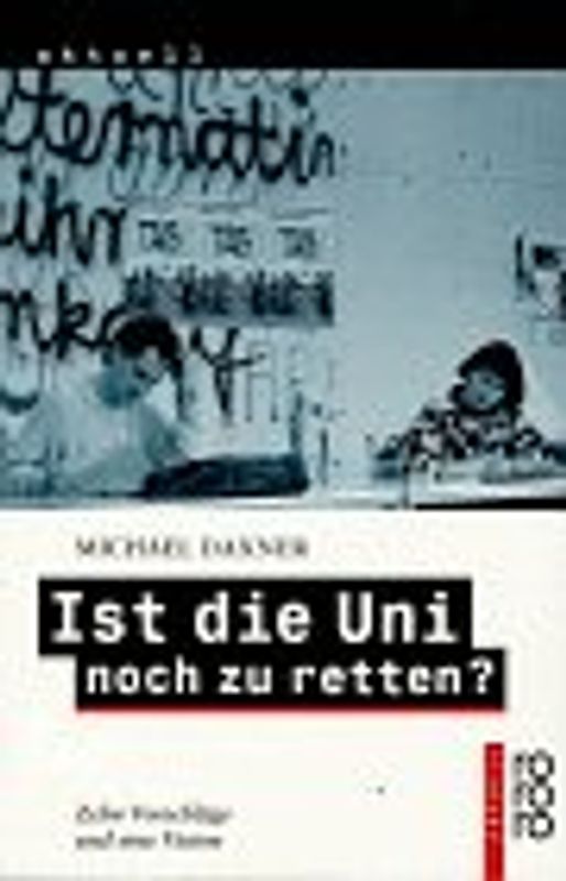 Ist die Uni noch zu retten?. Zehn Vorschläge und eine Vision