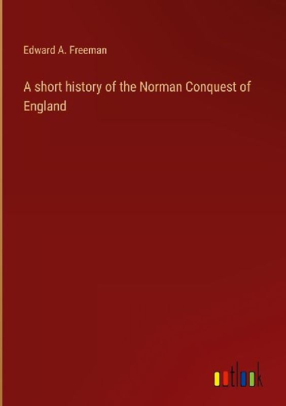 A short history of the Norman Conquest of England