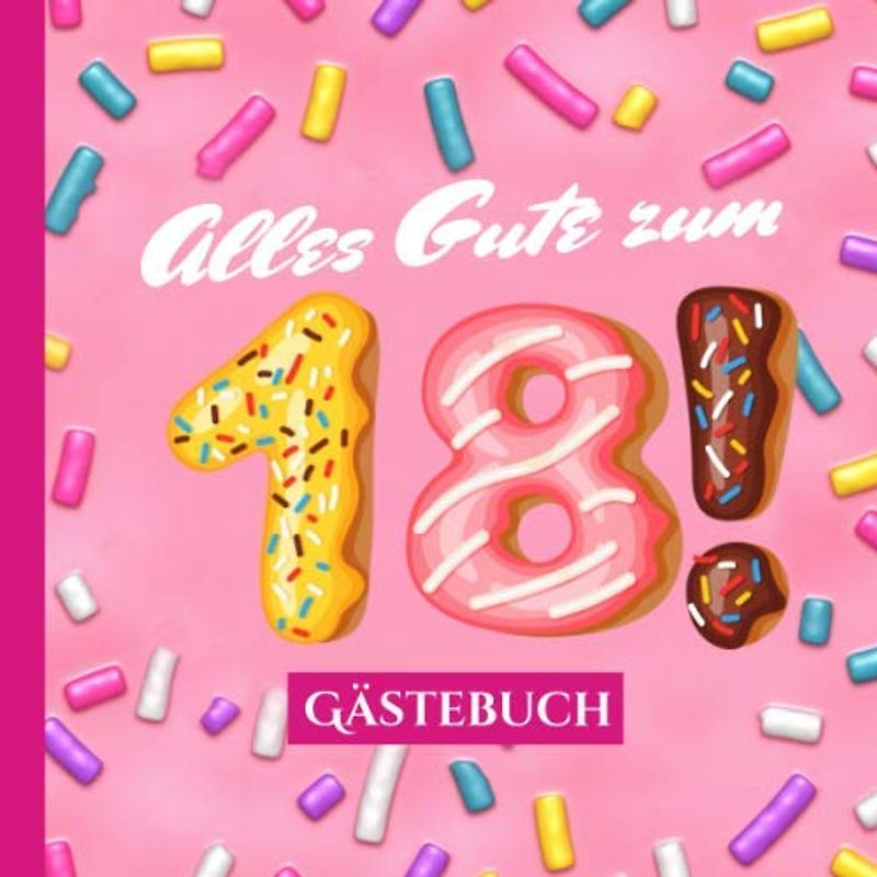 Alles Gute zum 18 - Gästebuch: Rosa Deko zum 18.Geburtstag für Frauen - 18 Jahre Geschenk & Pinke Geburtstagsdeko im lustigen Donut Look - Buch für Glückwünsche und Fotos der Gäste