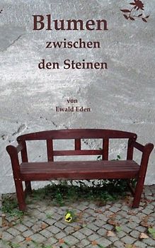 Blumen zwischen den Steinen - Eden, Ewald