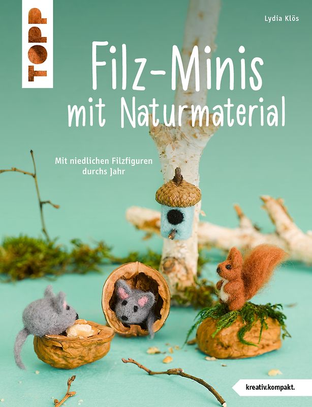 Filz-Minis mit Naturmaterial (kreativ.kompakt.)