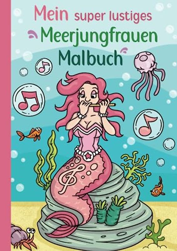 Mein super lustiges Meerjungfrauen Malbuch: 50 super lustige Meerjungfrauen zum Ausmalen für Kinder ab 4 Jahren! Als Kopiervorlage für PädagogInnen geeignet! (Super lustiges Malen, Band 2)