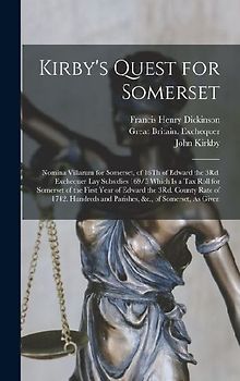 Kirby's Quest for Somerset: Nomina Villarum for Somerset, of 16Th of Edward the 3Rd. Exchequer Lay Subsidies 169/5 Which Is a Tax Roll for Somerse