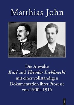 Die Anwälte Karl und Theodor Liebknecht mit einer vollständigen Dokumentation ihrer Prozesse von 1900–1916