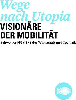 Wege nach Utopia. Visionäre der Mobilität