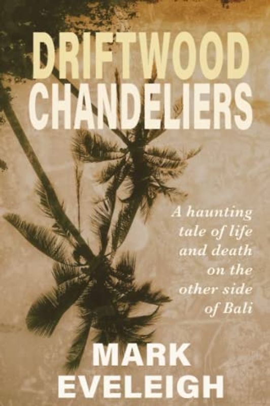 Driftwood Chandeliers: A haunting tale of life and death on the other side of Bali