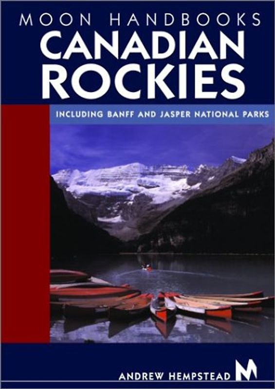 Moon Handbooks Canadian Rockies: Including Banff and Jasper National Parks