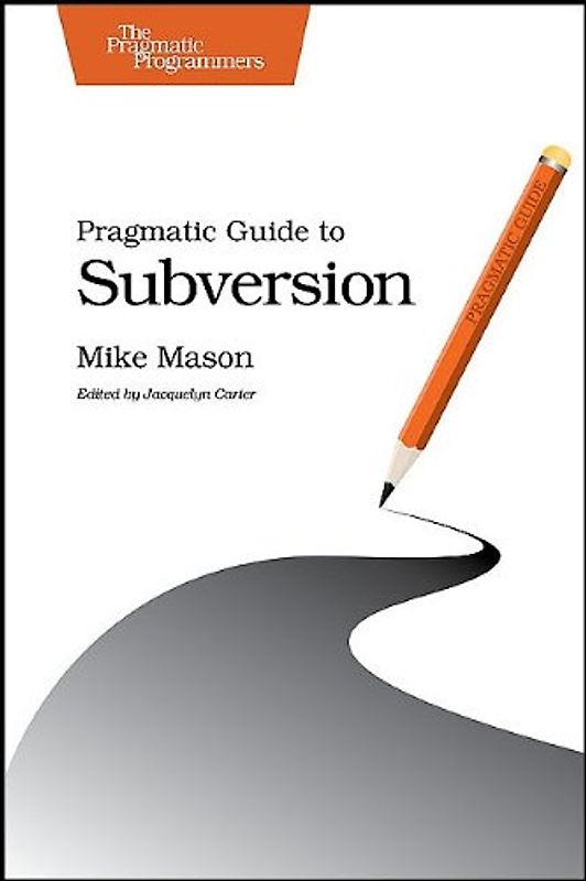 Pragmatic Guide to Subversion (Pragmatic Programmers) - Mason, Mike