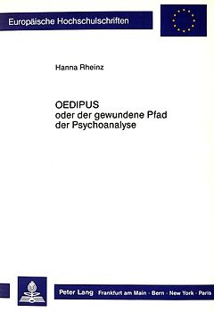 Oedipus oder der gewundene Pfad der Psychoanalyse