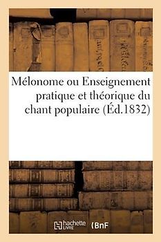 Mélonome Ou Enseignement Pratique Et Théorique Du Chant Populaire