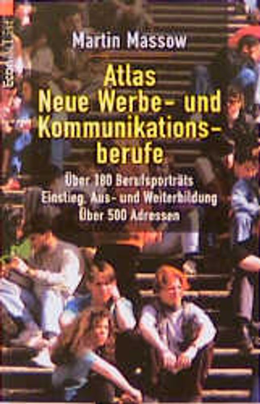 Atlas - Neue Werbe- und Kommunikationsberufe. Über 150 Berufsporträts, Einstieg, Aus- und Fortbildung, über 300 Adressen