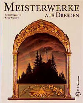 Meisterwerke aus Dresden. Gemäldegalerie Neue Meister