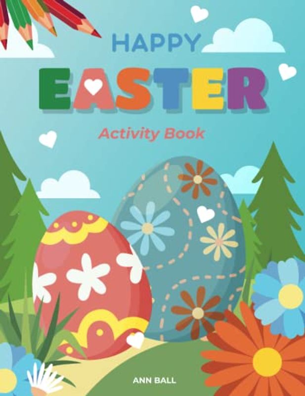 Happy Easter Activity Book: Mindful Activities, Coloring, Fun Mazes, Trace and Color, Connect the Dots, Free Draw, Find the Pair, Find Differences, ... I Spy, FUN designed especially for ages 4-8!