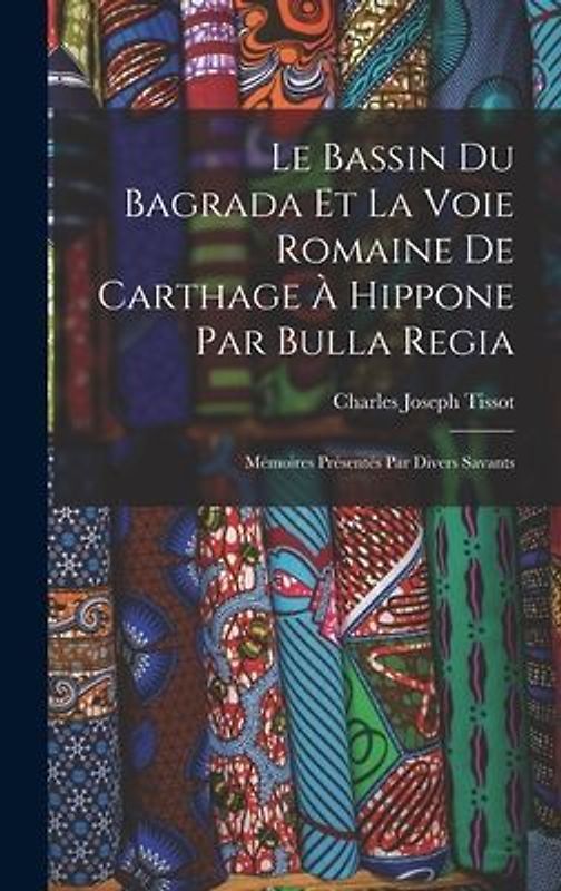 Le Bassin Du Bagrada Et La Voie Romaine De Carthage À Hippone Par Bulla Regia
