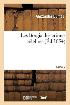 Les Borgia, Les Crimes Célèbres. Tome 2
