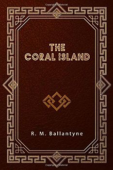 The Coral Island: A Tale of the Pacific Ocean