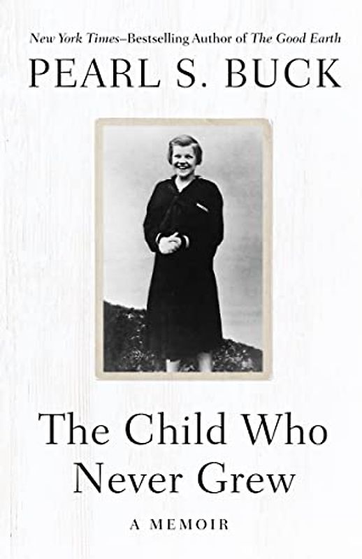 Child Who Never Grew: A Memoir