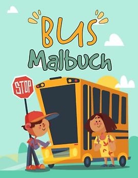 Bus Malbuch für Kinder: Ein Lustiges Ausmalen mit Alten und Modernen Bussen, Reisebussen, Doppeldeckerbussen und mehr Mit 30 Wunderschön Malvorlagen ... ... großartiges Aktivitäts-Arbeitsbuch