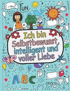 Ich bin Selbstbewusst, Intelligent und voller Liebe: Ein wunderschönes Malbuch für Mädchen | Mit täglichen Affirmationen für einen gesunden und starken Charakter