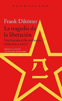 La tragedia de la liberación : una historia de la revolución china, 1945-1957