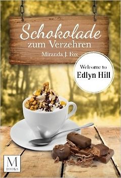 Welcome To Ellyn Hill: Schokolade zum Verzehren - Miranda J. Fox
