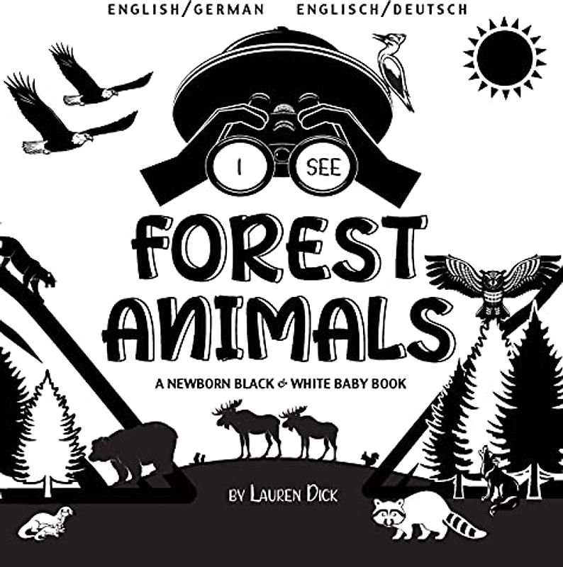 I See Forest Animals: Bilingual (English / German) (Englisch / Deutsch) A Newborn Black & White Baby Book (High-Contrast Design & Patterns) (Bear, ... Bat, and More!) (Engage Early Readers