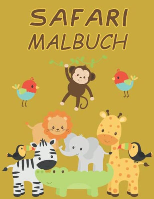 Safari Malbuch für Kinder: Safari Tiere Malbuch mit wilden Tieren Löwe, Panda, Gorilla, Papagei, Giraffe, Nilpferd. Krokodil uvm.