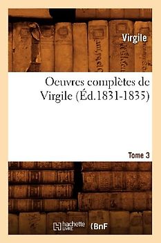 Oeuvres Complètes de Virgile. Tome 3 (Éd.1831-1835)