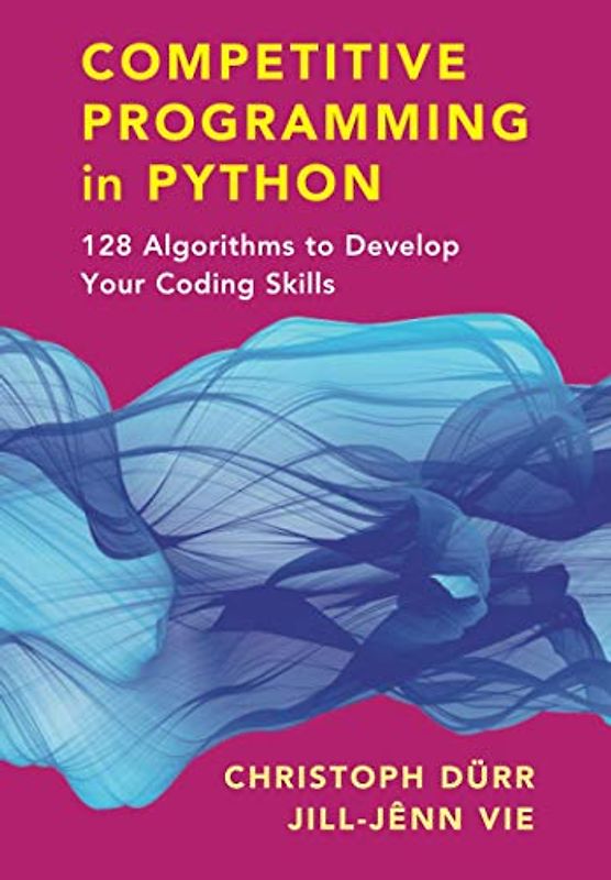 Competitive Programming in Python: 128 Algorithms to Develop Your Coding Skills