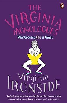 The Virginia Monologues: Why Growing Old is Great - Virginia Ironside