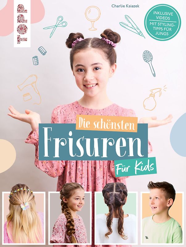 Die schönsten Frisuren für Kids - Vom frechen Pferdeschwanz bis zur Flechtfrisur, kinderleicht erklärt!
