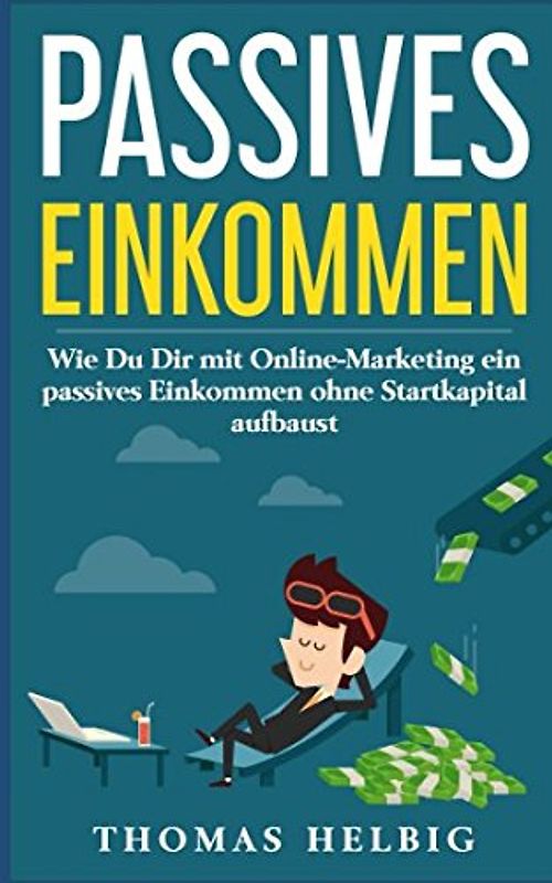Passives Einkommen: Wie Du Dir mit Online Marketing ein passives Einkommen ohne Startkapital aufbaust