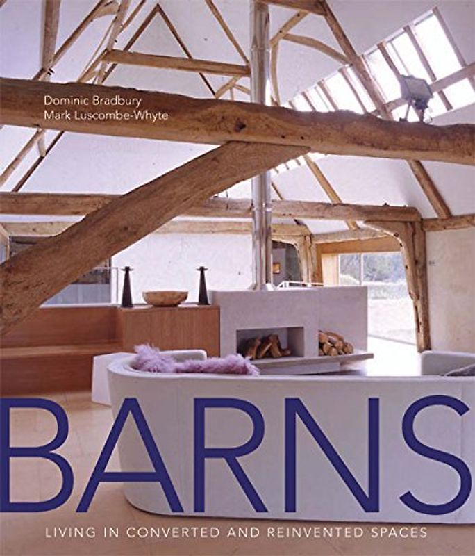 Barns: Living in Converted and Reinvented Spaces