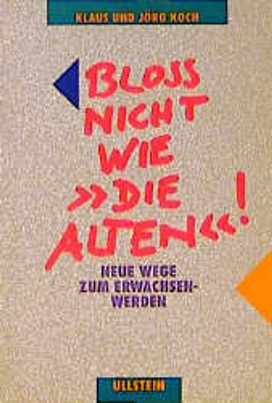 Bloss nicht wie "die Alten"!. Neue Wege zum Erwachsenenwerden