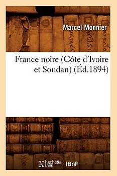 France Noire (Côte d'Ivoire Et Soudan) (Éd.1894)