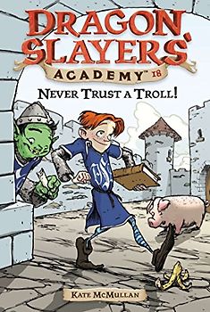 Never Trust a Troll: Dragon Slayer's Academy 18