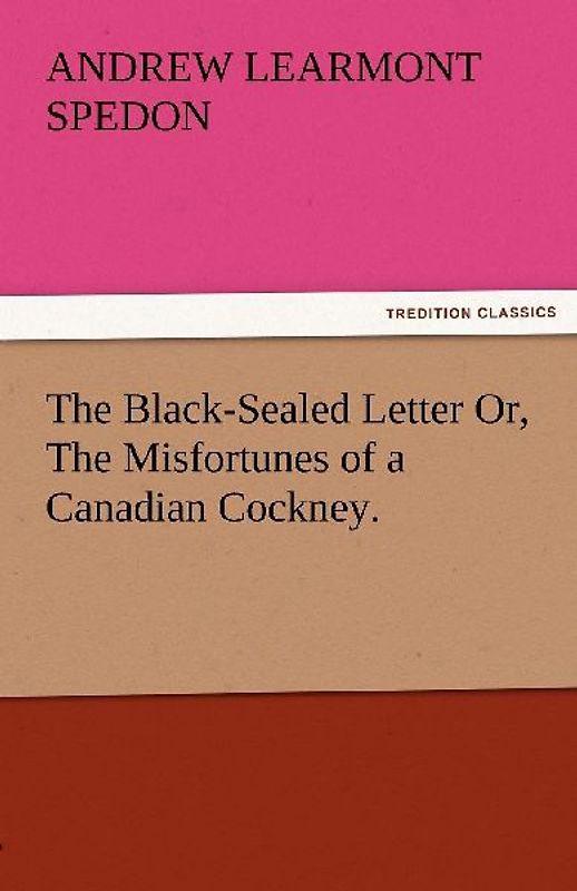 The Black-Sealed Letter Or, The Misfortunes of a Canadian Cockney.