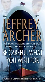 Be Careful What You Wish for (Clifton Chronicles) - Archer, Jeffrey