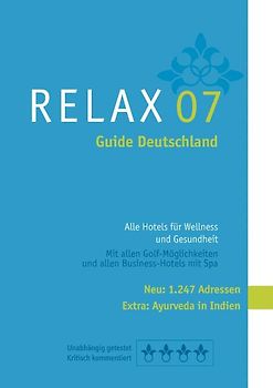 RELAX Guide Deutschland 2007. Der kritische Wellnesshotelführer. Alle Hotels für Wellness, Kur und Beauty Urlaub. Plus: Ayuverda Hotel in Indien, TOP-Hotel-Rankings
