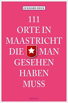 111 Orte in Maastrich, die man gesehen haben muss