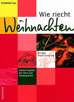 ErlebnisTage / Wie riecht Weihnachten. Kleine Projekte für Hort und Kindergarten (1. Klasse/Vorschule)