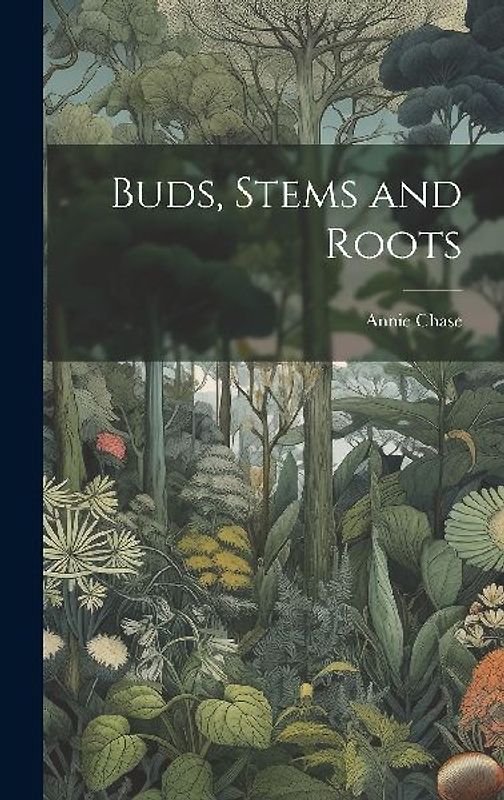 Buds, Stems and Roots