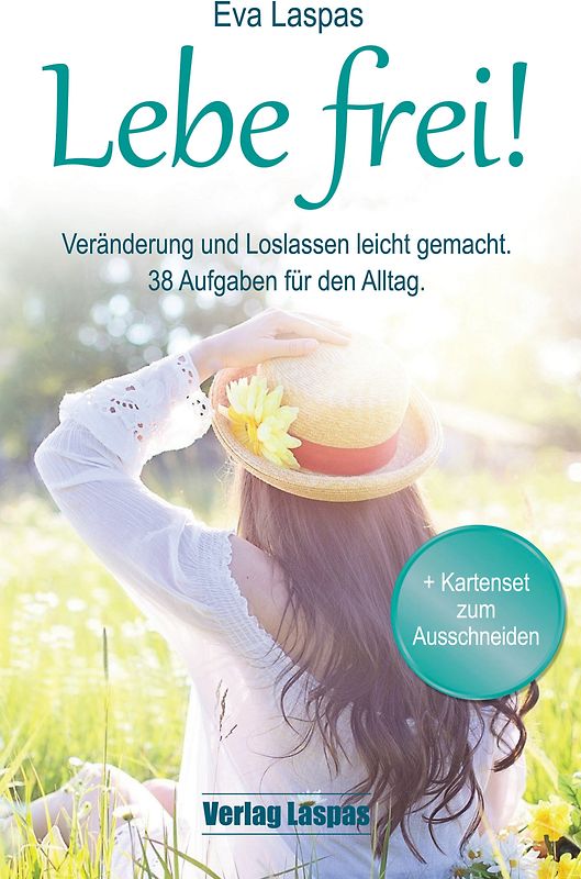 Lebe frei! Veränderung und Loslassen leicht gemacht