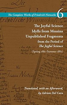The Joyful Science / Idylls from Messina / Unpublished Fragments from the Period of the Joyful Science (Spring 1881-Summer 1882)