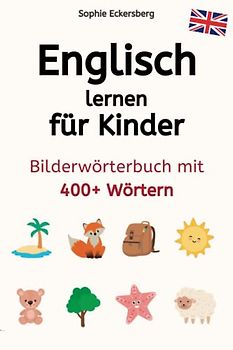 Englisch lernen für Kinder: Bilderwörterbuch mit 400+ Wörtern ab 4