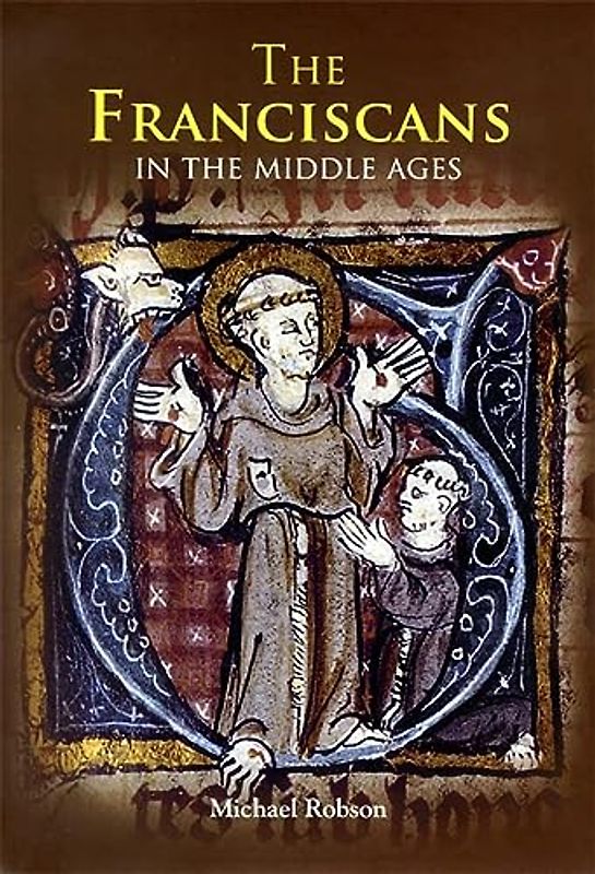 The Franciscans in the Middle Ages (Monastic Orders, 1, Band 1)