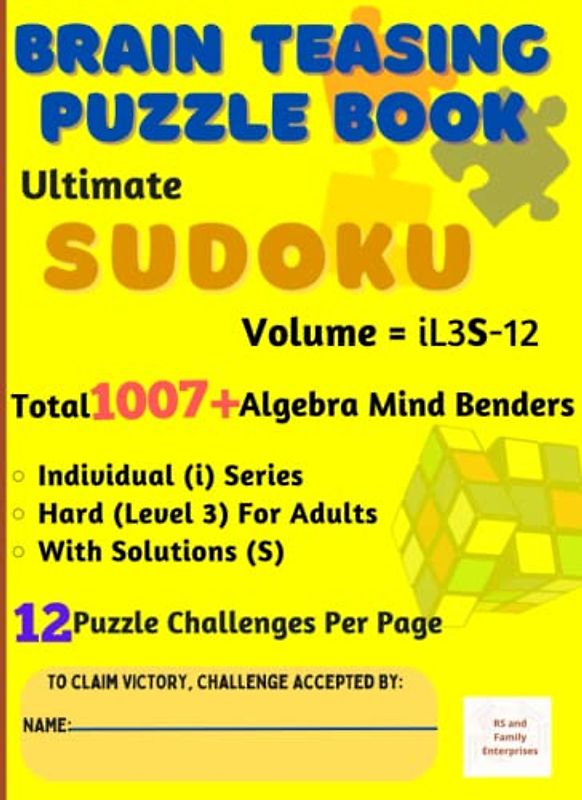 Ultimate Sudoku: Brain-Teasing with Individual Difficulty Level for Adults - Total 1007+ Unique Algebra Mind Benders with Solutions - 12 Puzzle Challenges Per Page: Volume iL3S-12 in A4 Size
