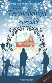 Wenn Freundlichkeit sich auszahlt: Lebe deinen Traum - Autark Woman