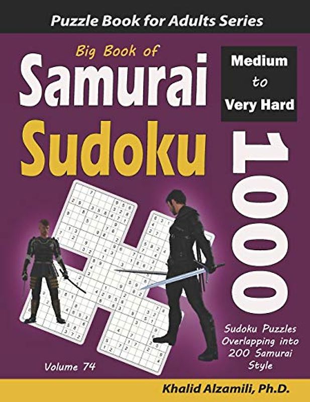 Big Book of Samurai Sudoku: 1000 Medium to Very Hard Sudoku Puzzles Overlapping into 200 Samurai Style (Logic Puzzles for Adults Series, Band 74)